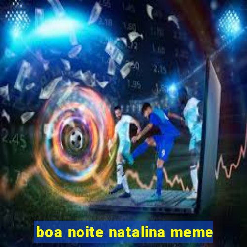 boa noite natalina meme